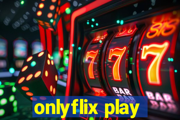 onlyflix play